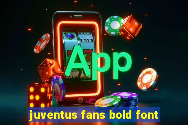 juventus fans bold font